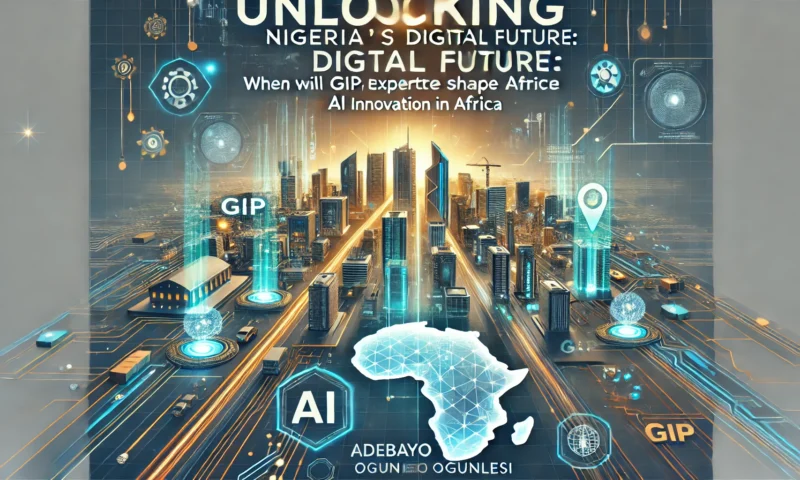 “Unlocking Nigeria’s Digital Future: When Will GIP’s Expertise Shape AI Innovation in Africa?”