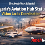 The Ameh News Editorial: Nigeria’s Aviation Hub Status Vision Lacks Coordination Nigerian aviation Hub Status