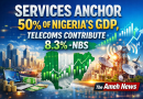 Services Anchor 50% of Nigeria’s GDP, Telecoms Contribute 8.3% Share-NBS