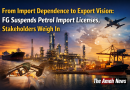From Import Dependence to Export Vision: FG Suspends Petrol import Licenses, Stakeholders Weigh In