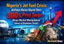 Nigeria’s Jet Fuel Crisis: Airlines Raise Alarm Over 300% Price Surge, Allege Market Manipulation Ahead of Shutdown Threat