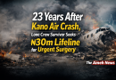 23 Years After Kano Air Crash, Lone Crew Survivor Seeks ₦30m Lifeline for Urgent Surgery