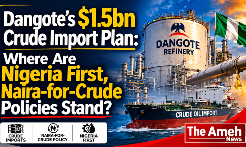Dangote’s $1.5bn Crude Import Plan Raises Question: Where Are Nigeria First, Naira-for-Crude Policies Stand?