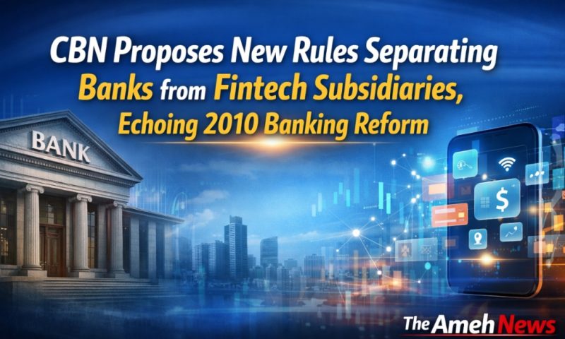 CBN Proposes New Rules Separating Banks from Fintech Subsidiaries, Echoing 2010 Banking Reform
